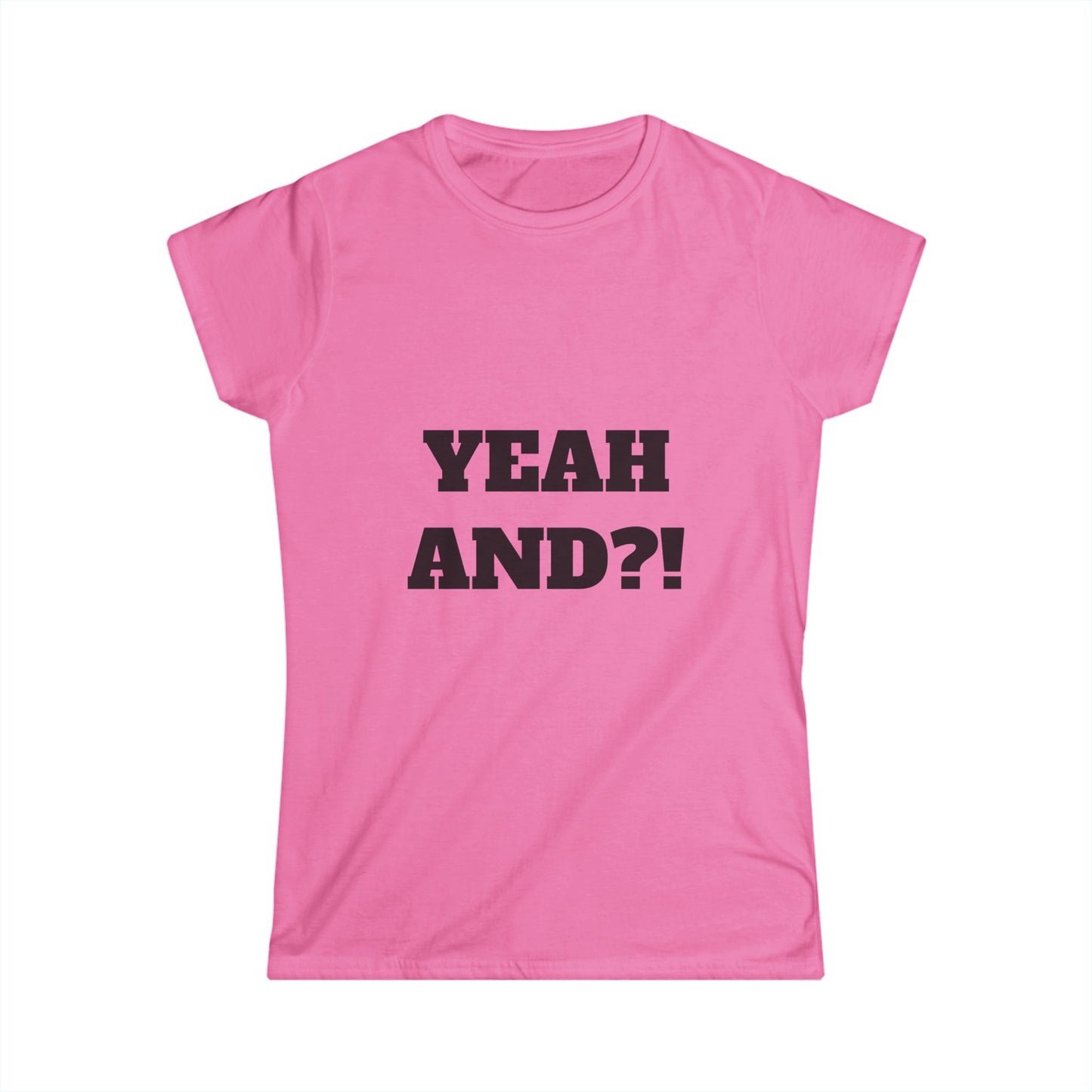 Yeah And?! Women's Tee — Funny Sassy Graphic T-Shirt