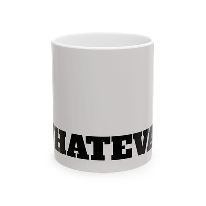 Whatever Mug – Bold Black Lettered Ceramic Coffee Cup (11oz, 15oz)