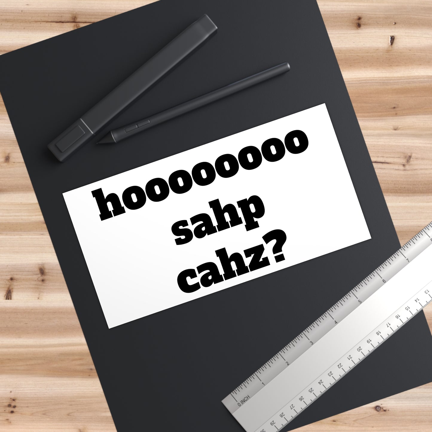 Bumper Sticker — “hoooooooo sahp cahz?” Funny Car Decal | Humorous Road Trip Sticker